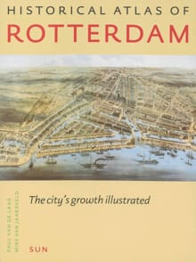 Historical Atlas of Rotterdam - P. van de Laar, M. van Jaarsveld
