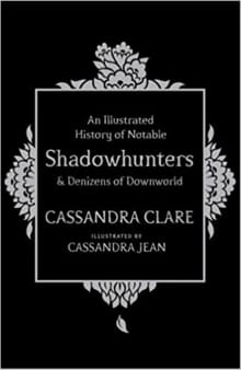 Illustrated History of Notable Shadowhunters and Denizens of -  Clarke, Cassandra,  Clare, Cassandra, ...