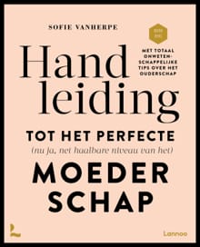 Handleiding tot het perfecte (nu ja net haalbare niveau van het) moederschap - Sofie Vanherpe,  Mama Baas