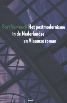 Het postmodernisme in de Nederlandse en Vlaamse roman - Bart Vervaeck