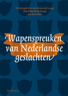 Wapenspreuken van Nederlandse geslachten - Christoph E.G. ten Houte de Lange, Alle Diderik de Jonge, ...