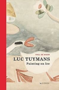 Luc Tuymans: Painting on Ice - Paul De Moor, Paul De Moor