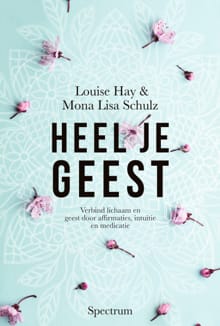 Heel je geest - Louise Hay, Mona Lisa Schulz