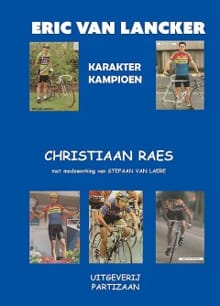 biografie van wielrenner Eric Van Lancker - Christiaan Raes, Stefaan van Laere, ...