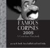Famous Corpses 2005 - Brad Bailey, Beau Hufford, ...