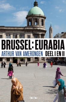 Brussel Eurabia - Deel I en II - Arthur van Amerongen