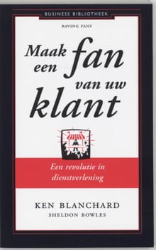 Maak een fan van uw klant - Ken Blanchard, Sheldon Bowles