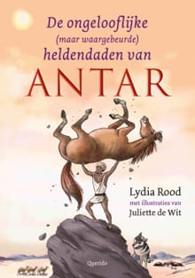 De ongelofelijke (maar waargebeurde) heldendaden van Antar - Lydia Rood