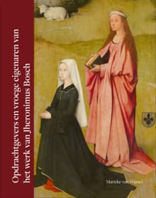 Opdrachtgevers en vroege eigenaren van het werk van Jheronimus Bosch - Marieke van Wamel