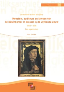 De mensen achter de cijfers : Meesters, auditeurs en klerken van de Rekenkamer in Brussel in de vijftiende eeuw (1404-1506) : Een repertorium - Paul De Win