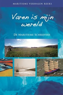 Varen is mijn wereld -  de maritieme schrijvers
