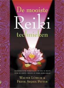 De mooiste Reiki-technieken - WALTER LUBECK, Frank Arjava Petter, ...