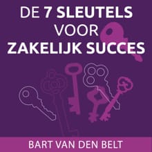De 7 sleutels voor zakelijk succes - Bart van den Belt