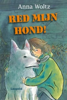 Red mijn hond! - Anna Woltz, A. Woltz