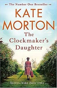 The Clockmaker's Daughter -  Morton, Kate, Kate Morton