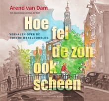 Hoe fel de zon ook scheen - Arend Dam