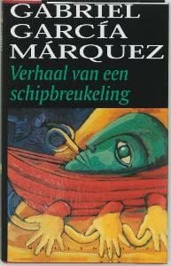 Verhaal van een schipbreukeling die tien dagen zonder eten of drinken op een vlot ronddobberde, tot held van de natie werd uitgeroepen, door schoonheidskoninginnen werd afgezoend en door de publiciteit in goeden doen kwam, ... - Gabriel García Márquez