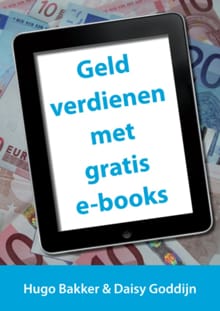 Geld verdienen met gratis e-books - Hugo Bakker, Daisy Goddijn