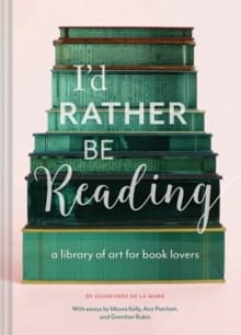 I'd rather be reading - Guinevere De La Mare, Maura Kelly, ...