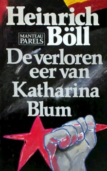 De verloren eer van Katharina Blum, of Hoe geweld kan ontstaan en waartoe het kan leiden -  Boll Heinrich, Heinrich Boll