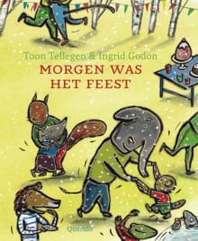 Morgen was het feest - Toon Tellegen