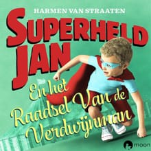 Superheld Jan en het raadsel van de verdwijnman - Harmen van Straaten