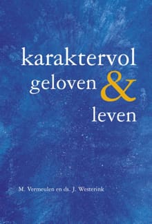 Karaktervol geloven & leven - M. Vermeulen, Ds. J. Westerink