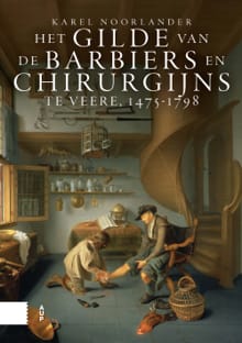 Het gilde van de barbiers en chirurgijns te Veere, 1475-1798 - Karel Noorlander