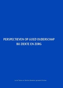 Perspectieven op goed ouderschap bij ziekte en zorg - Lucia Tielen, Deirdre Beneken genaamd Kolmer