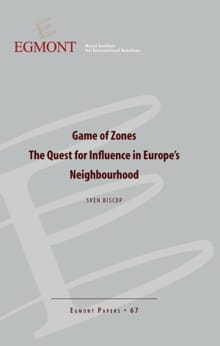 Game of zones The quest of influence in Europe's Neighbourhood - Sven Biscop,  Agnes Verbruggen, ...