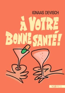 A votre bonne santé ! - Ignaas Devisch