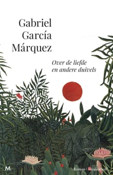 Over de liefde en andere duivels - Gabriel García Márquez