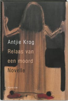 Relaas van een moord - Antjie Krog, A. Krog
