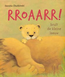 Rroaarr! brult de kleine leeuw - DANIELA CHUDZINSKI