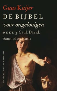 De bijbel voor ongelovigen 3 Saul, David, Samuel en Ruth - Guus Kuijer, Guus  Kuijer