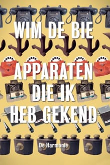 Apparaten die ik heb gekend - Wim de Bie