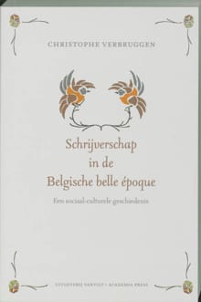 Schrijverschap in de Belgische belle epoque - Christophe Verbruggen