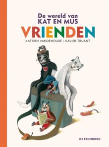 De wereld van Kat en Mus - Vrienden - Katrien Vandewoude, Katrien Vandewoude