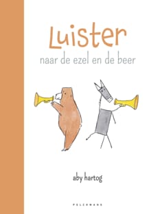 Luister naar de ezel en de beer - Aby Hartog