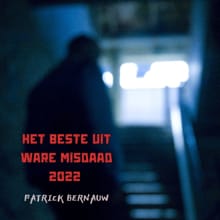 Het beste uit Ware Misdaad 2022 - Patrick Bernauw