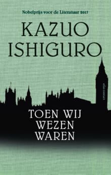 Toen wij wezen waren - Kazuo Ishiguro