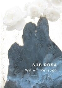 SUB ROSA - Willem Persoon