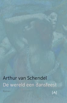 De wereld een dansfeest - Arthur van Schendel