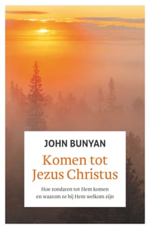 Komen tot Jezus Christus - John Bunyan