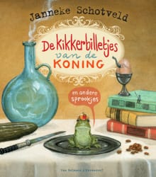 De kikkerbilletjes van de koning en andere sprookjes - Janneke Schotveld