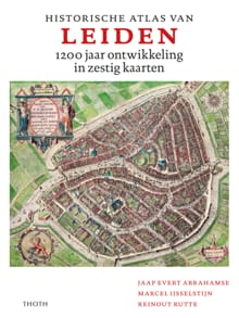 Historische atlas van Leiden - Jaap Evert Abrahamse, Reinout Rutte, ...