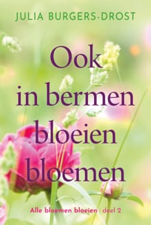 Ook in bermen bloeien bloemen - Julia Burgers-Drost