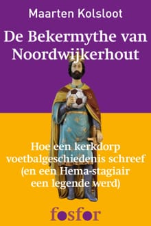 De bekermythe van Noordwijkerhout - Maarten Kolsloot