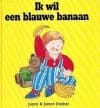Ik wil een blauwe banaan - JOYCE-JAMES DUNBAR, James Dunbar, ...