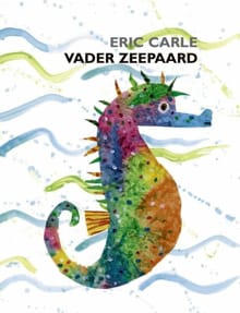Vader zeepaard - Eric Carle, I. Wijs, ...